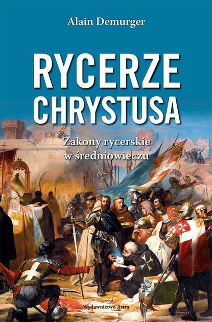 Alain Demurger - Rycerze Chrystusa