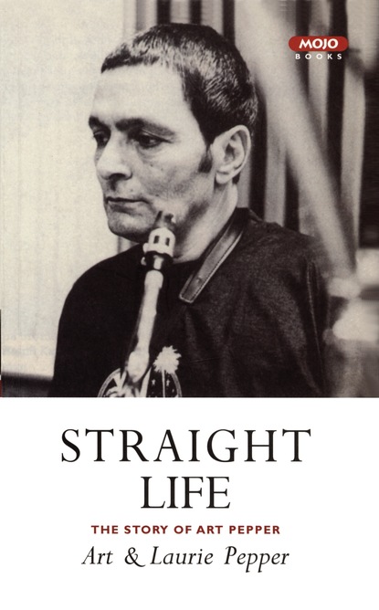 

Straight Life: The Story Of Art Pepper
