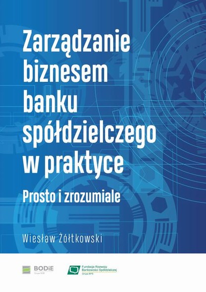 Wiesław Żółtkowski - Zarządzanie biznesem banku spółdzielczego w praktyce. Prosto i zrozumiale