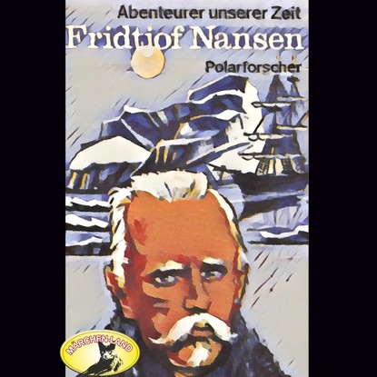 

Abenteurer unserer Zeit, Fridtjof Nansen