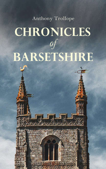 Anthony Trollope - Chronicles of Barsetshire
