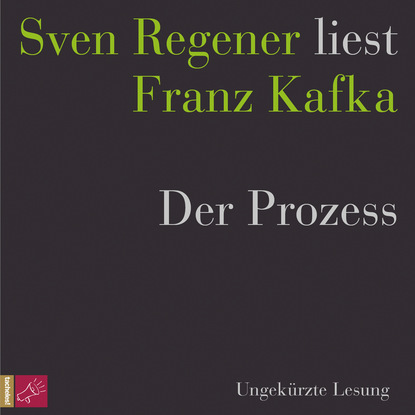 Der Prozess - Sven Regener liest Franz Kafka (Ungek?rzt)