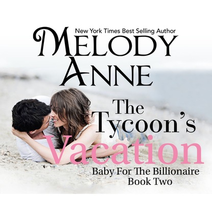 The Tycoon's Vacation - Baby for the Billionaire 2 (Unabridged) - Melody Anne