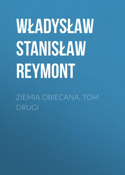 Ziemia obiecana, tom drugi (Władysław Stanisław Reymont). 