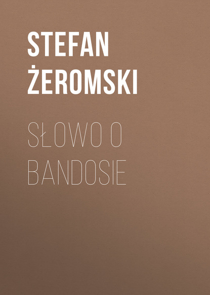 Stefan Żeromski — Słowo o bandosie