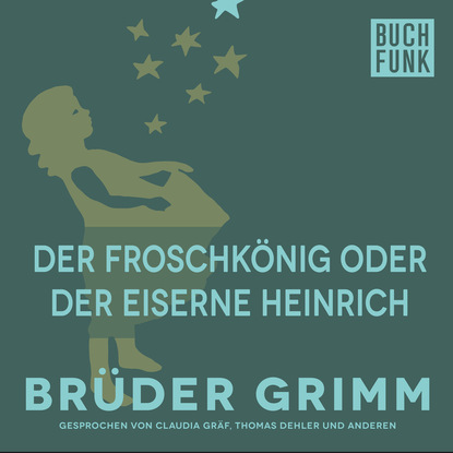 Brüder Grimm - Der Froschkönig oder der eiserne Heinrich