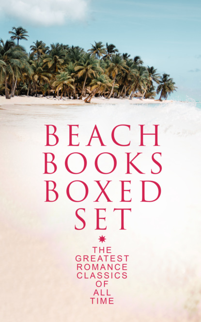 Гастон Леру - BEACH BOOKS Boxed Set: The Greatest Romance Classics Of All Time