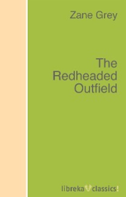 Zane Grey - The Redheaded Outfield