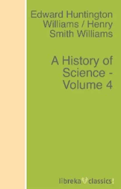 Обложка книги A History of Science - Volume 4, Edward Huntington Williams