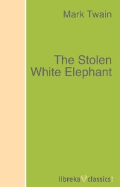 Mark Twain - The Stolen White Elephant