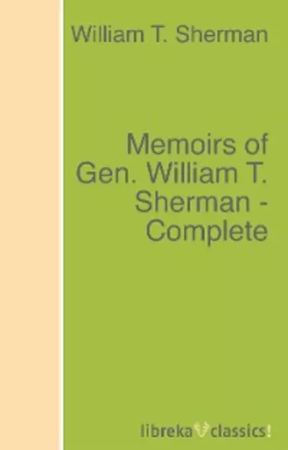 Обложка книги Memoirs of Gen. William T. Sherman - Complete, William T. Sherman