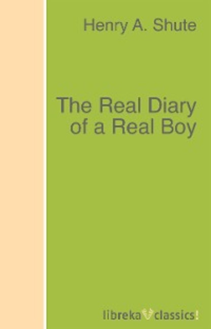 Henry A. Shute - The Real Diary of a Real Boy