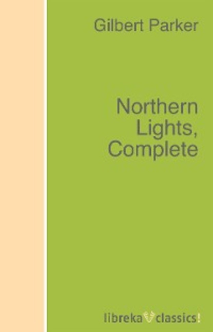 Gilbert Parker - Northern Lights, Complete