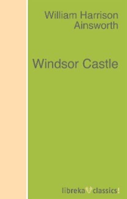 William Harrison Ainsworth - Windsor Castle