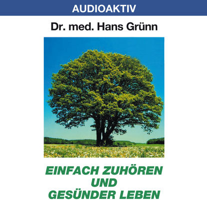 Einfach zuhören und gesünder leben (Dr. Hans Grünn). 