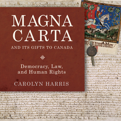 Carolyn Harris - Magna Carta and Its Gifts to Canada