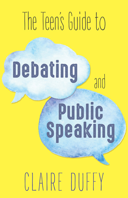 Claire Duffy - The Teen's Guide to Debating and Public Speaking