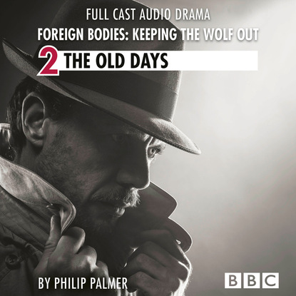 Philip Palmer — Foreign Bodies: Keeping the Wolf Out, Episode 2: The Old Days (BBC Afternoon Drama)