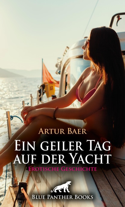 Artur Baer - Ein geiler Tag auf der Yacht | Erotische Geschichte