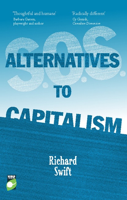 Richard Swift - S.O.S. Alternatives to Capitalism