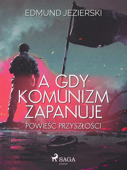 

A gdy komunizm zapanuje. Powieść przyszłości
