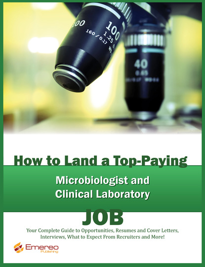 Brad Andrews - How to Land a Top-Paying Microbiologist, Clinical Laboratory Technologists and Technician Services Job: Your Complete Guide to Opportunities, Resumes and Cover Letters, Interviews, Salaries, Promotions, What to Expect From Recruiters and More!