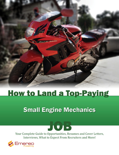 Brad Andrews - How to Land a Top-Paying Small Engine Mechanics Job: Your Complete Guide to Opportunities, Resumes and Cover Letters, Interviews, Salaries, Promotions, What to Expect From Recruiters and More!