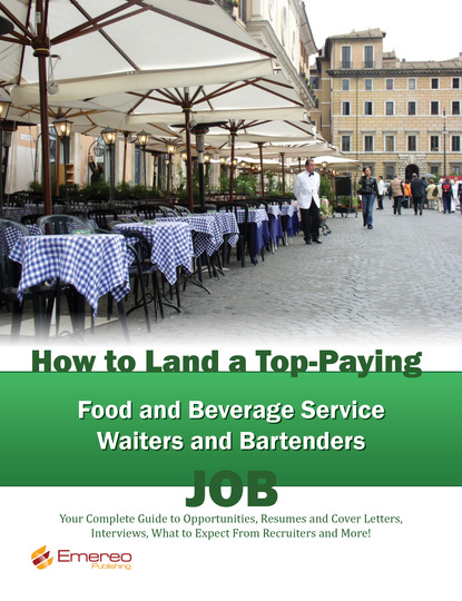 Brad Andrews - How to Land a Top-Paying Food and Beverage Service Waiters and Bartenders Job: Your Complete Guide to Opportunities, Resumes and Cover Letters, Interviews, Salaries, Promotions, What to Expect From Recruiters and More!