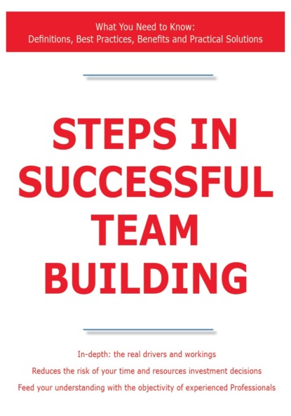 James Smith - Steps in Successful Team Building - What You Need to Know: Definitions, Best Practices, Benefits and Practical Solutions