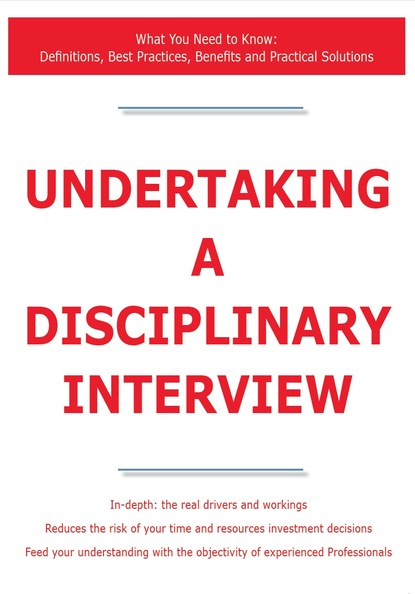 James Smith - Undertaking a Disciplinary Interview - What You Need to Know: Definitions, Best Practices, Benefits and Practical Solutions