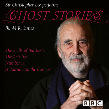 

Ghost Stories - The Stalls of Barchester / The Ash Tree / Number 13 / A Warning to the Curious (Unabridged)