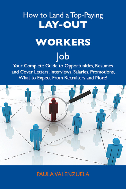 Valenzuela Paula - How to Land a Top-Paying Lay-out workers Job: Your Complete Guide to Opportunities, Resumes and Cover Letters, Interviews, Salaries, Promotions, What to Expect From Recruiters and More