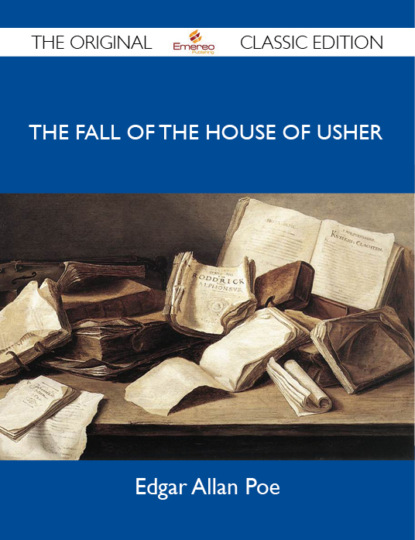 Poe Edgar - The Fall of the House of Usher - The Original Classic Edition