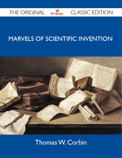 Corbin Thomas - Marvels of Scientific Invention - The Original Classic Edition