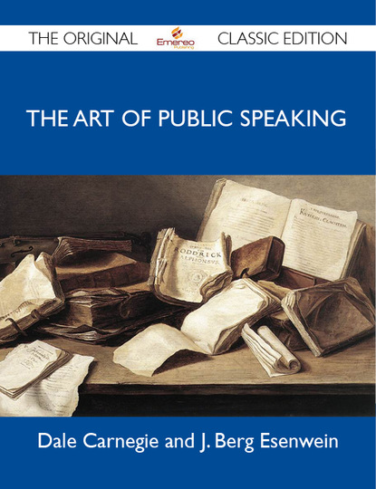 Esenwein Dale - The Art of Public Speaking - The Original Classic Edition