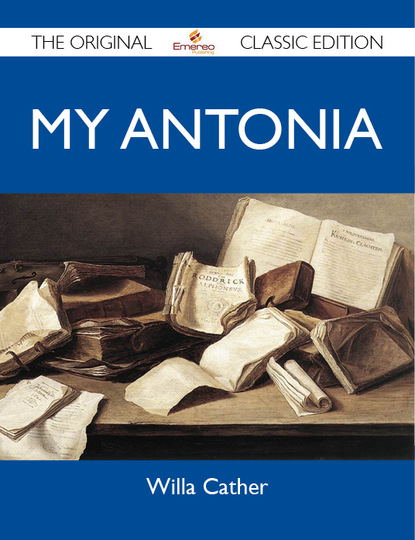 Cather Willa - My Antonia - The Original Classic Edition