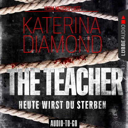 Katerina Diamond — The Teacher - Heute wirst du sterben (Ungek?rzt)