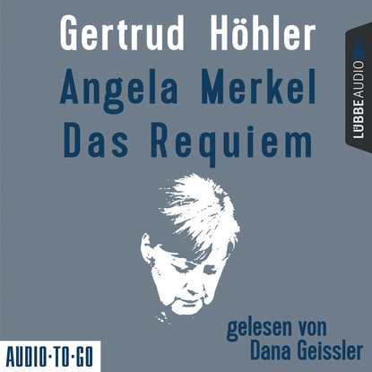 Gertrud H?hler — Angela Merkel - Das Requiem (Ungek?rzt)