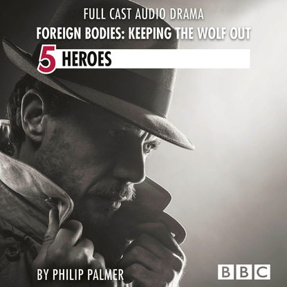 Philip Palmer — Foreign Bodies: Keeping the Wolf Out, Episode 5: Heroes (BBC Afternoon Drama)