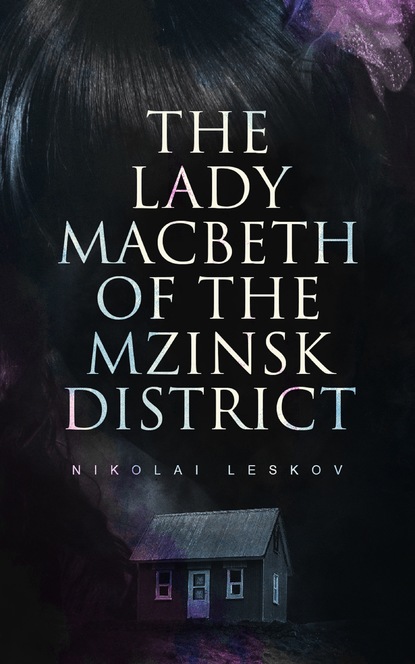 Nikolai Leskov - The Lady Macbeth of the Mzinsk District