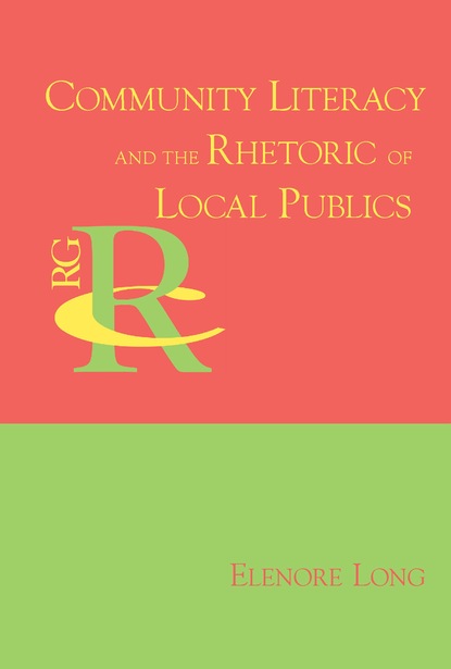 Elenore Long - Community Literacy and the Rhetoric of Local Publics