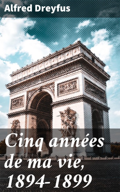 

Cinq années de ma vie, 1894-1899