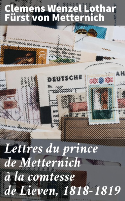 

Lettres du prince de Metternich à la comtesse de Lieven, 1818-1819