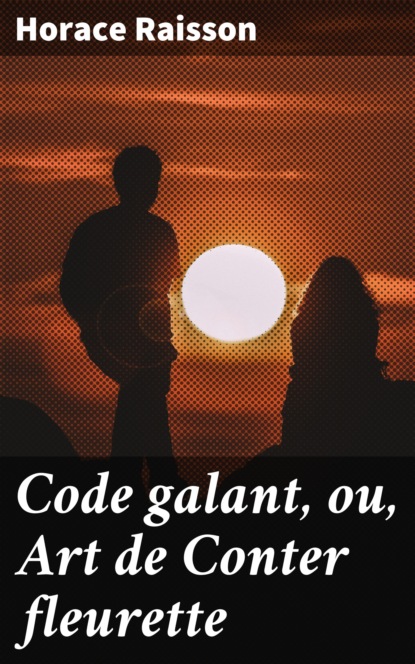 

Code galant, ou, Art de Conter fleurette
