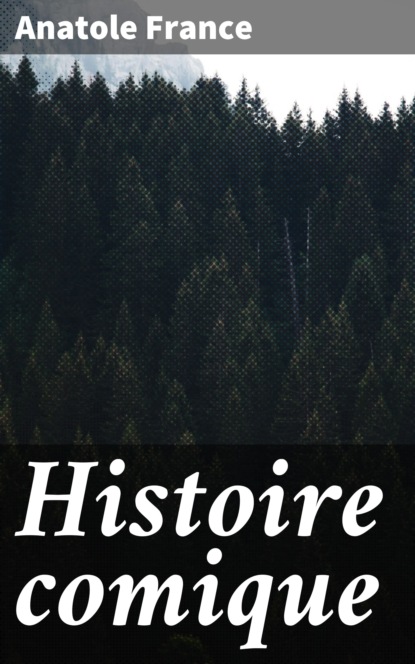 Anatole France - Histoire comique