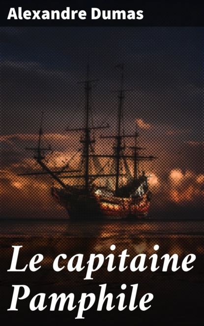 Alexandre Dumas - Le capitaine Pamphile