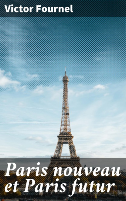 

Paris nouveau et Paris futur