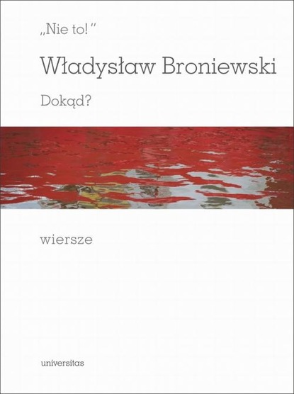 Władysław Broniewski — Nie to! Dokąd? Wiersze