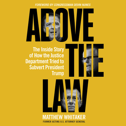 Above the Law - The Inside Story of How the Justice Department Tried to Subvert President Trump (Unabridged) (Matthew Whitaker). 