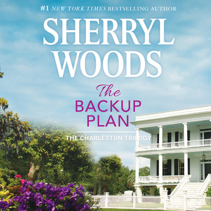 Sherryl Woods - The Backup Plan - Charleston Trilogy, Book 1 (Unabridged)